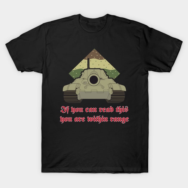 Jagdtiger says If you can read this you are within range T-Shirt by FAawRay